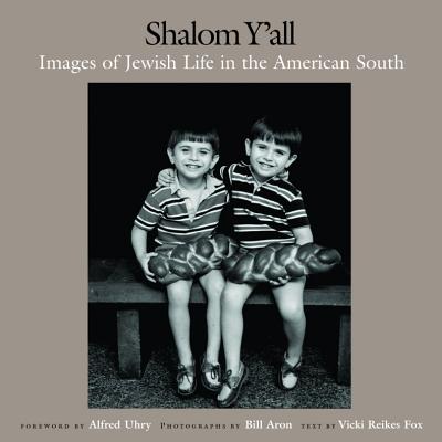 Shalom Y'All: Images of Jewish Life in the American South - Aron, Bill, and Fox, Vicki Reikes (Text by), and Uhry, Alfred (Foreword by)