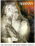 Shaman: The Paintings of Susan Seddon Boulet - Boulet, Susan Seddon