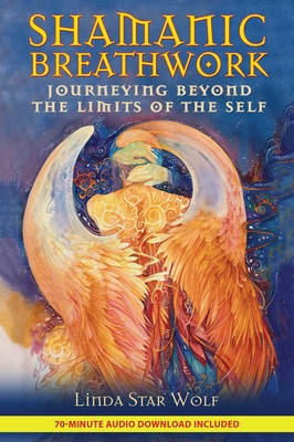 Shamanic Breathwork: Journeying Beyond the Limits of the Self - Star Wolf, Linda, and Scully, Nicki (Foreword by)