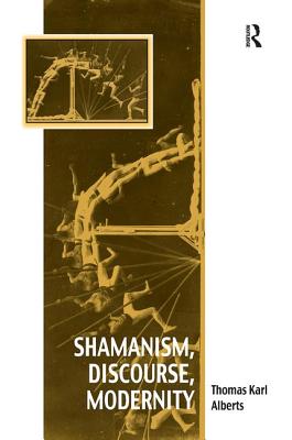 Shamanism, Discourse, Modernity - Alberts, Thomas Karl