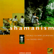Shamanism: Rituals for Spirit Journeying and Sacred Space