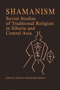 Shamanism: Soviet Studies of Traditional Religion in Siberia and Central Asia