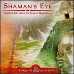 Shaman's Eye: Healing Rhythms for Trance Meditation