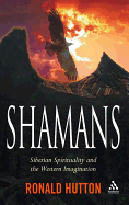 Shamans: Siberian Spirituality and the Western Imagination - Hutton, Ronald