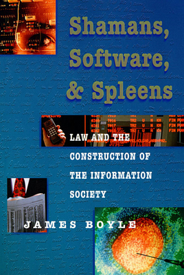 Shamans, Software, and Spleens: Law and the Construction of the Information Society - Boyle, James, Professor