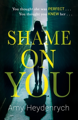 Shame on You: The addictive psychological thriller that will make you question everything you read online - Heydenrych, Amy