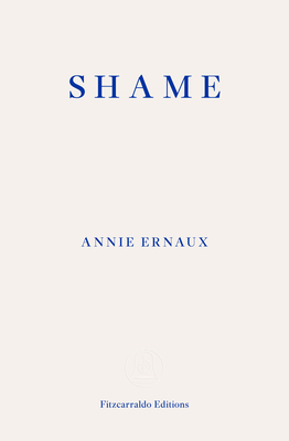 Shame - Ernaux, Annie, and Leslie, Tanya (Translated by)