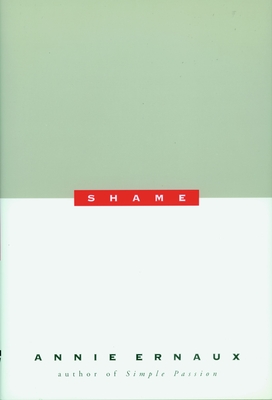 Shame - Ernaux, Annie, and Leslie, Tanya (Translated by)
