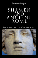 Shamen and Ancient Rome: The Romans and the World of Magic