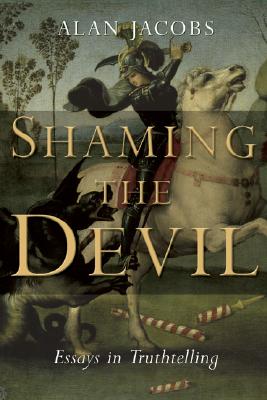 Shaming the Devil: Essays in Truthtelling - Jacobs, Alan