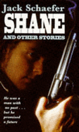 Shane and Other Stories - Schaefer, Jack