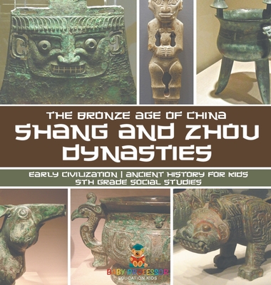 Shang and Zhou Dynasties: The Bronze Age of China - Early Civilization Ancient History for Kids 5th Grade Social Studies - Baby Professor