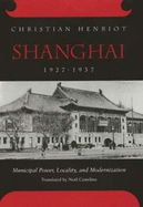 Shanghai, 1927-1937: Municipal Power, Locality, and Modernization