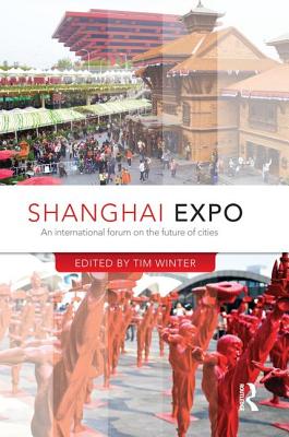 Shanghai Expo: An International Forum on the Future of Cities - Winter, Tim (Editor)