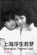 Shanghai Forever Lost: A Biography of My Grandmother and Mother