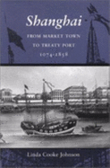 Shanghai: From Market Town to Treaty Port, 1074-1858