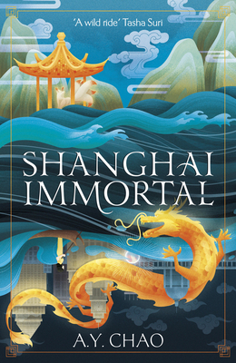 Shanghai Immortal: A richly told romantic fantasy novel set in Jazz Age Shanghai - Chao, A. Y.