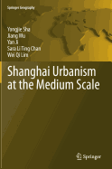 Shanghai Urbanism at the Medium Scale - Sha, Yongjie, and Wu, Jiang, and Ji, Yan