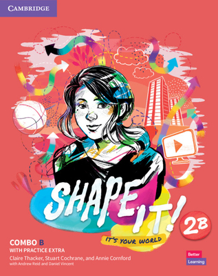 Shape It! Level 2 Combo B Student's Book and Workbook with Practice Extra - Thacker, Claire, and Cochrane, Stuart, and Cornford, Annie