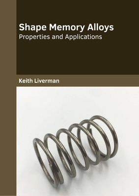 Shape Memory Alloys: Properties and Applications - Liverman, Keith (Editor)