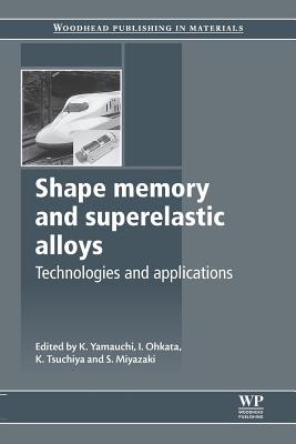 Shape Memory and Superelastic Alloys: Applications and Technologies - Yamauchi, K (Editor), and Ohkata, I (Editor), and Tsuchiya, K (Editor)