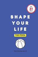 Shape Your Life for 31 Days: The Pool