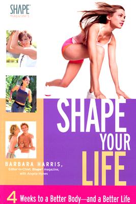 Shape Your Life - Harris, Barbara, RN, Lmt, and Hynes, Angela