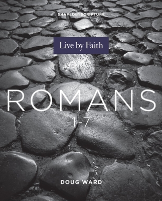 Shaped by Scripture: Romans 1-7 - Ward, Doug