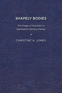 Shapely Bodies: The Image of Porcelain in Eighteenth-Century France