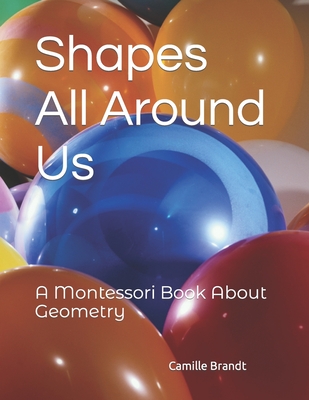 Shapes All Around Us: A Montessori Book About Geometry - Brandt, Camille