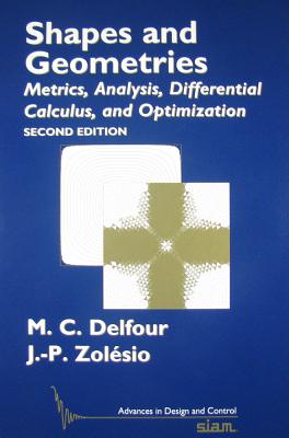 Shapes and Geometries: Metrics, Analysis, Differential Calculus, and Optimization - Delfour, Michael C., and Zolesio, Jean-Paul