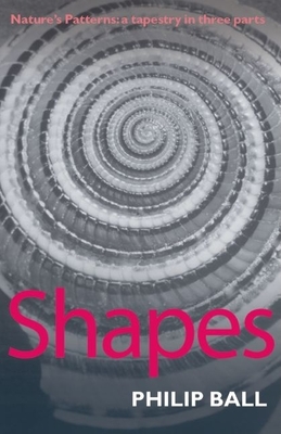 Shapes: Nature's Patterns: A Tapestry in Three Parts - Ball, Philip