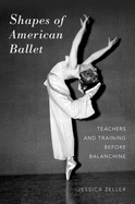 Shapes of American Ballet: Teachers and Training Before Balanchine
