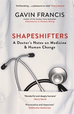 Shapeshifters: A Doctor's Notes on Medicine & Human Change - Francis, Gavin