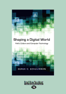 Shaping a Digital World: Faith, Culture and Computer Technology