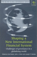 Shaping a New International Financial System: Challenges of Governance in a Globalizing World