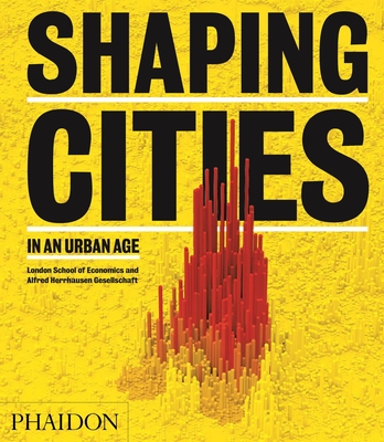 Shaping Cities in an Urban Age - Burdett, Ricky, and Rode, Philipp