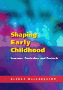 Shaping Early Childhood: Learners, Curriculum and Contexts