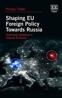 Shaping EU Foreign Policy Towards Russia: Improving Coherence in External Relations - Thaler, Philipp