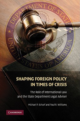 Shaping Foreign Policy in Times of Crisis - Scharf, Michael P, and Williams, Paul R