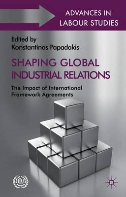 Shaping Global Industrial Relations: The Impact of International Framework Agreements - Papadakis, K. (Editor)