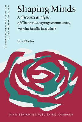 Shaping Minds: A Discourse Analysis of Chinese-Language Community Mental Health Literature - Ramsay, Guy, Dr.