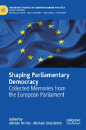 Shaping Parliamentary Democracy: Collected Memories from the European Parliament