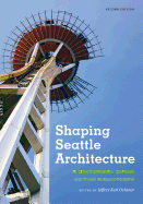 Shaping Seattle Architecture: A Historical Guide to the Architects, Second Edition