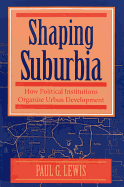 Shaping Suburbia: How Political Institutions Organize Urban Development