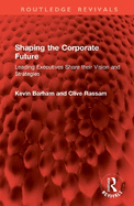 Shaping the Corporate Future: Leading Executives Share Their Vision and Strategies