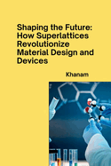 Shaping the Future: How Superlattices Revolutionize Material Design and Devices