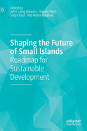 Shaping the Future of Small Islands: Roadmap for Sustainable Development