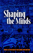 Shaping the Minds: Israel's Strategies of Influence and Control