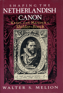 Shaping the Netherlandish Canon: Karel Van Mander's Schilder-Boeck